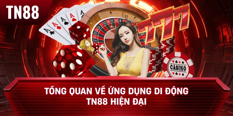 Tổng Quan Về Ứng Dụng Di Động TN88 Hiện Đại